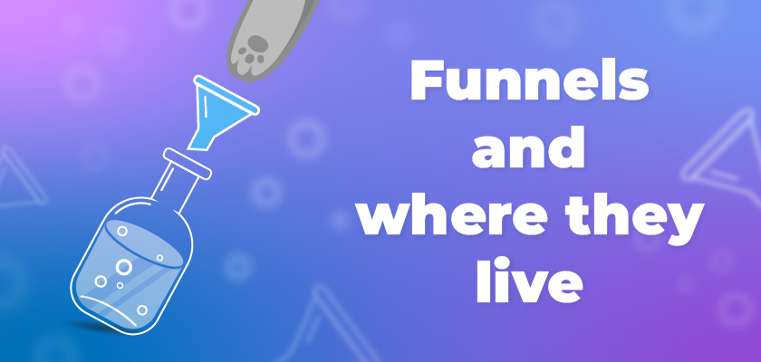 Funnels and where they live